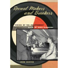 RECORD MAKERS AND BREAKERS: VOICES OF THE INDEPENDENT ROCK ‘N’ ROLL PIONEERS  > John Broven