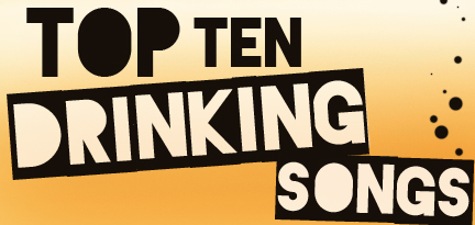 The Top 10 Drinking Songs, Pt. 1