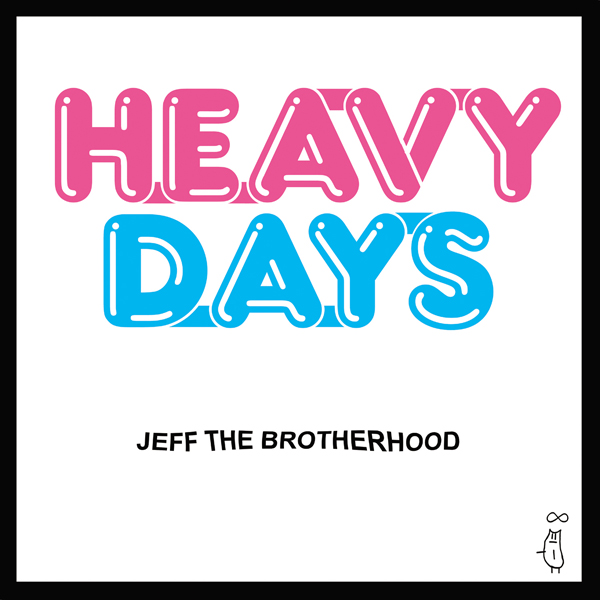 JEFF THE BROTHERHOOD > Heavy Days