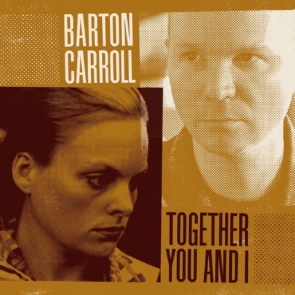 BARTON CARROLL > Together You And I