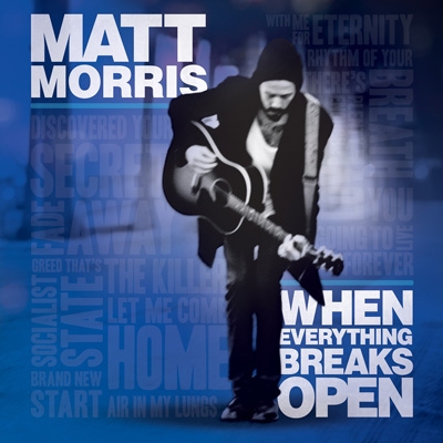 MATT MORRIS > When Everything Breaks Open