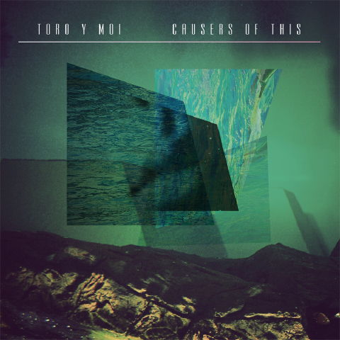 TORO Y MOI > Causers Of This