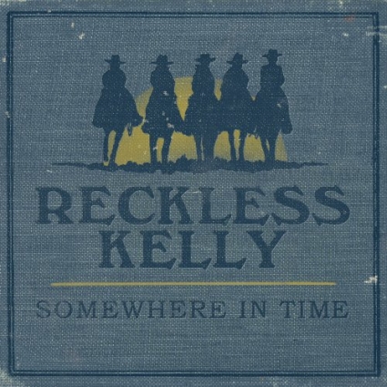 Album Review: Reckless Kelly, ‘Somewhere in Time’