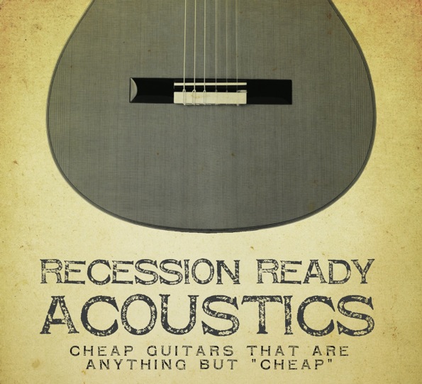 Recession-Ready Acoustics: Cheap Guitars That Are Anything But “Cheap”
