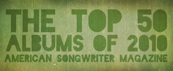 American Songwriter’s  Top 50 Albums Of 2010