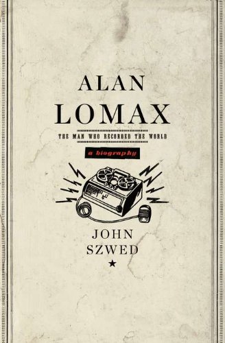 Book Review: Alan Lomax: The Man Who Recorded The World