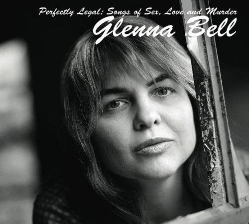 Glenna Bell: Perfectly Legal – Songs of Sex, Love & Murder