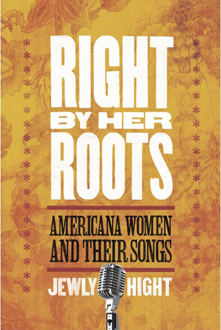 Right by Her Roots: Americana Women and Their Songs