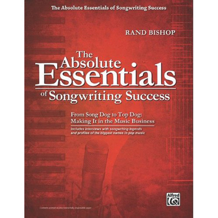 <em>The Absolute Essentials of Songwriting Success: From Song Dog To Top Dog</em>