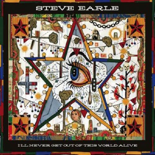 Steve Earle: I’ll Never Get Out Of This World Alive
