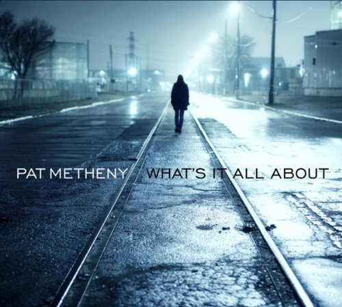 Pat Metheny: What’s It All About