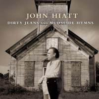 John Hiatt: <em>Dirty Jeans and Mudslide Hymns</em>