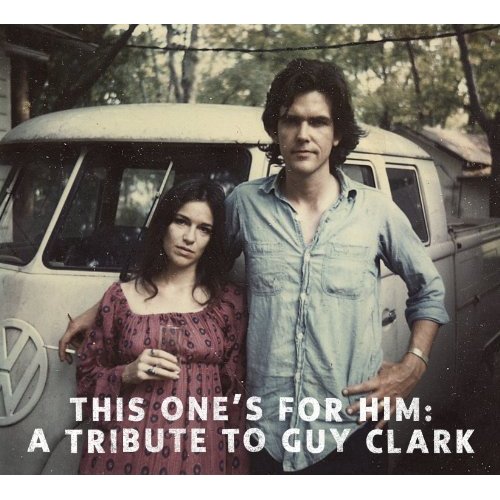 Guy Clark: This One’s For Him: A Tribute to Guy Clark