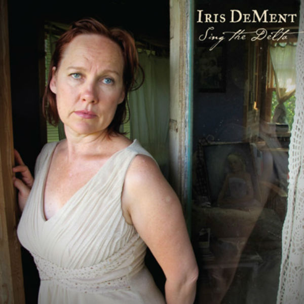 Iris DeMent: Sing The Delta - American Songwriter