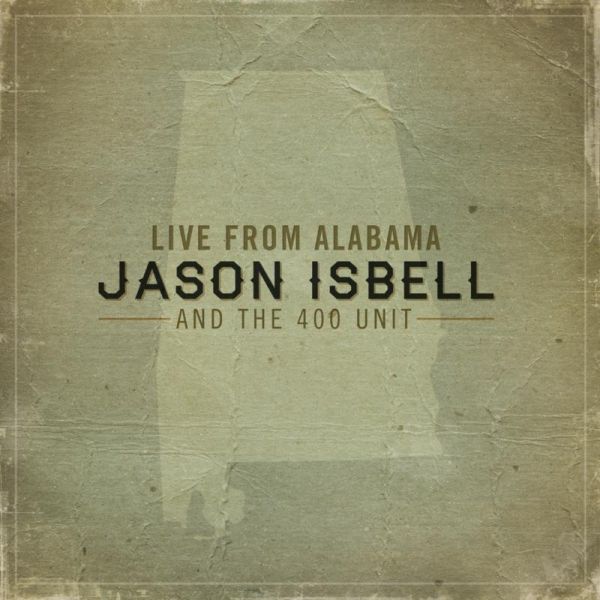 Jason Isbell and the 400 Unit: Live from Alabama