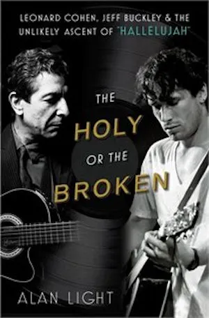 Book Excerpt: The Holy Or The Broken: Leonard Cohen, Jeff Buckley And The Unlikely Ascent Of “Hallelujah”