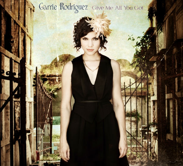Carrie Rodriguez: Give Me All You Got
