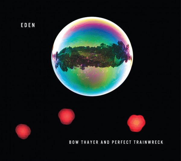 Album Stream: Bow Thayer and Perfect Trainwreck, Eden