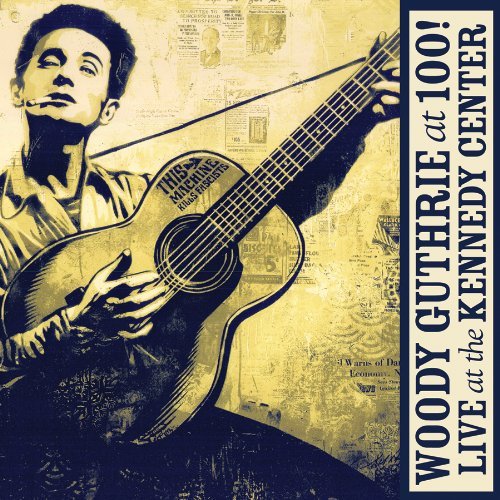 Various Artists:  Woody Guthrie At 100! Live At The Kennedy Center