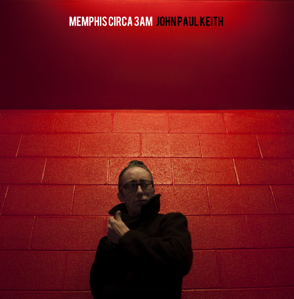 John Paul Keith: Memphis Circa 3AM