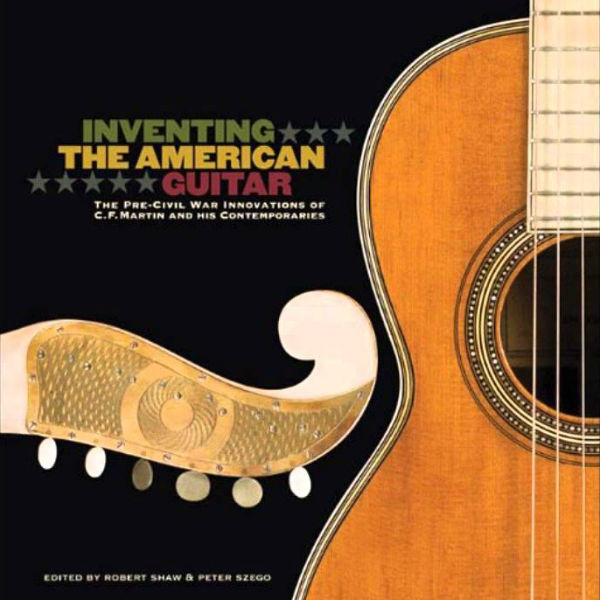 Inventing the American Guitar: The Pre-Civil War Innovations of C.F. Martin and his Contemporaries