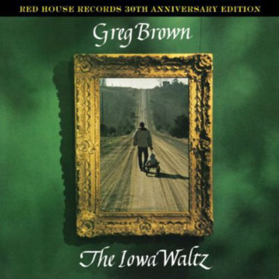 Greg Brown: The Iowa Waltz — Red House Records’ 30th Anniversary Edition