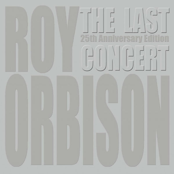 Roy Orbison: The Last Concert 25th Anniversary Edition  and Black and White Night