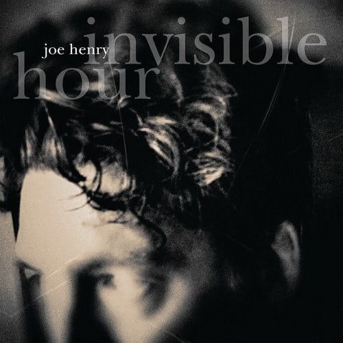 Joe Henry: Invisible Hour