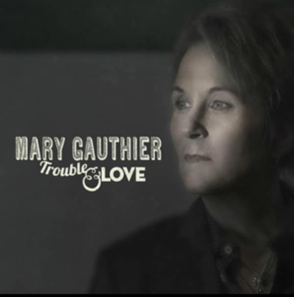 Mary Gauthier: Trouble & Love