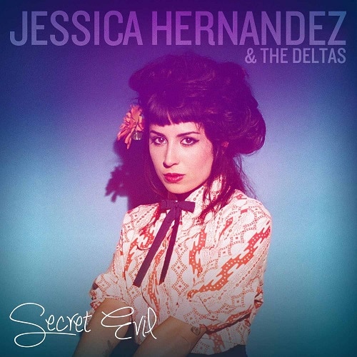 Jessica Hernandez & the Deltas:  Secret Evil