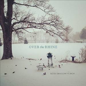 Over The Rhine: Blood Oranges In The Snow