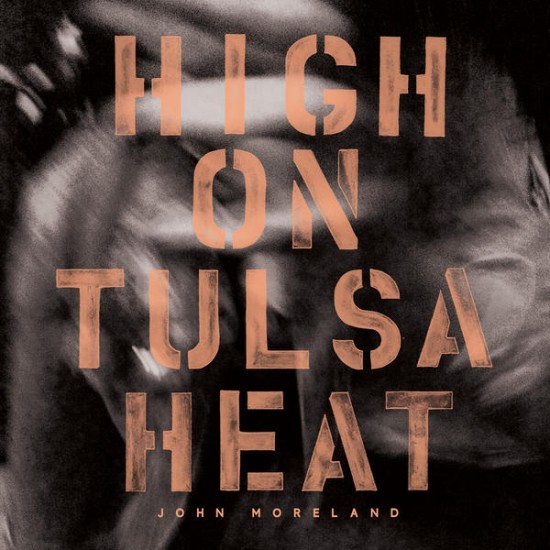 John Moreland: High on Tulsa Heat