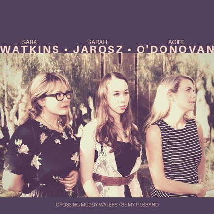 Sara Watkins, Sarah Jarosz and Aoife O’Donovan Release Video For “Be My Husband”