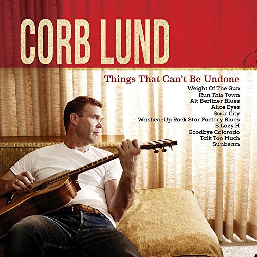 Corb Lund: Things That Can’t Be Undone