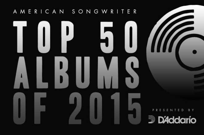 American Songwriter’s Top 50 Albums of 2015: Presented by D’Addario