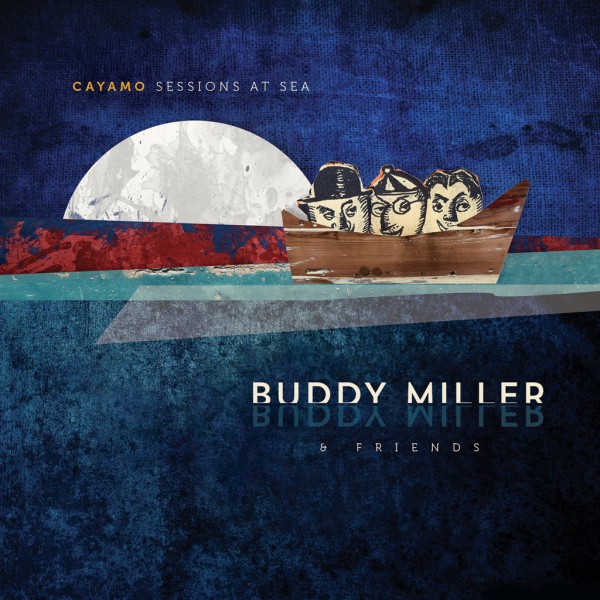 Buddy Miller & Friends to Release Cayamo Sessions at Sea