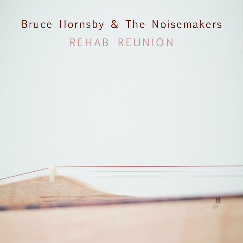 Bruce Hornsby & the Noisemakers: Rehab Reunion