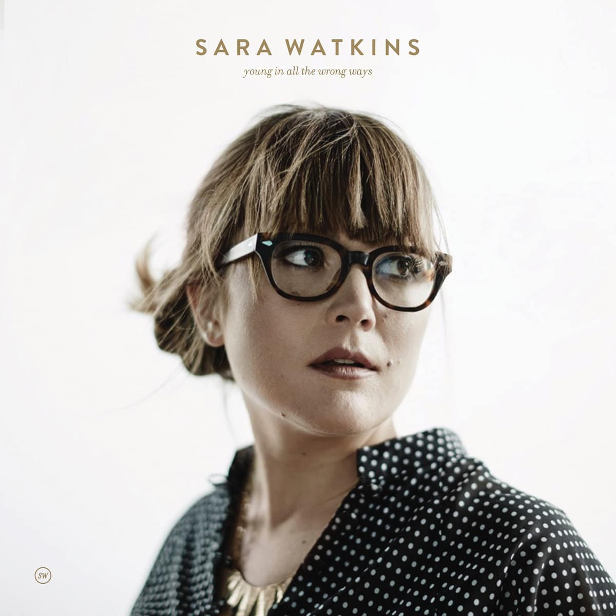Sara Watkins: Young In All the Wrong Ways