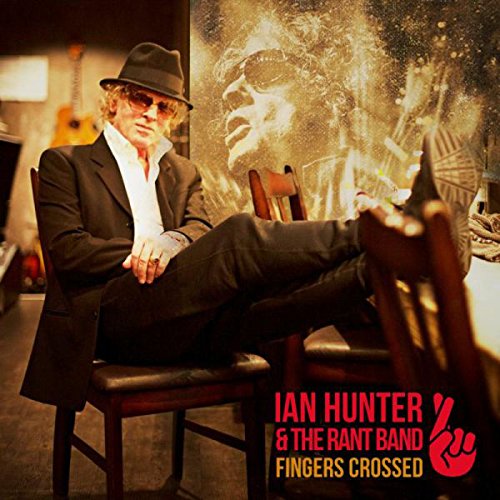 Ian Hunter & The Rant Proper: <em>Fingers Crossed</em>