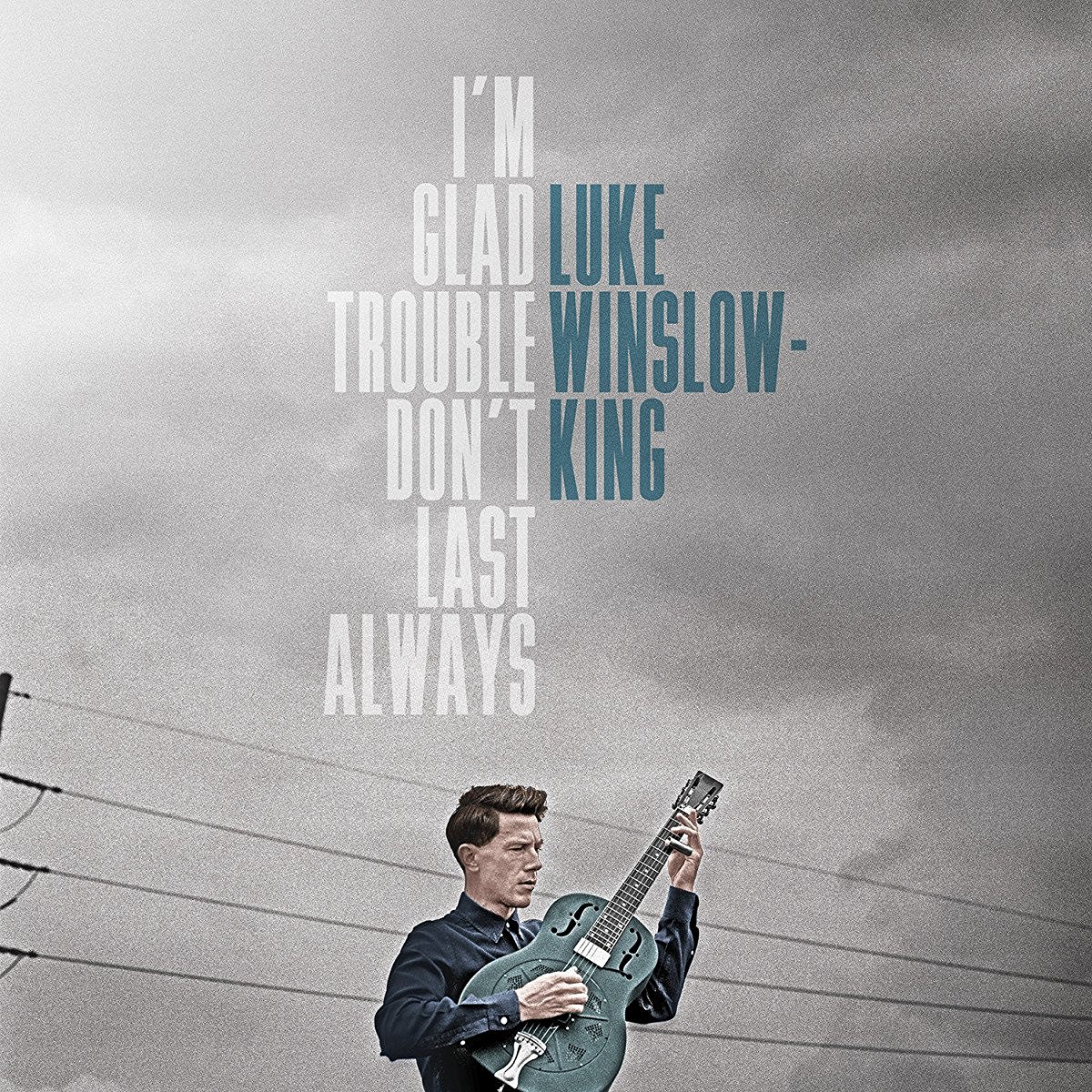 Luke Winslow-King: I’m Glad Trouble Don’t Last Always