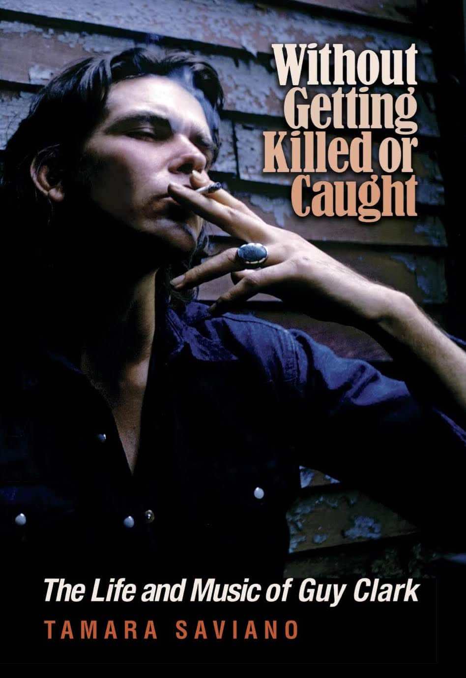 Exclusive Excerpt: Without Getting Killed Or Caught — The Life And Music Of Guy Clark