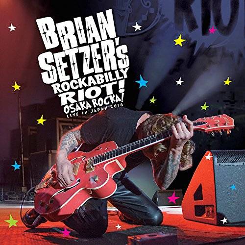 Brian Setzer: Brian Setzer’s Rockabilly Riot! Osaka Rocka! — Live in Japan 2016