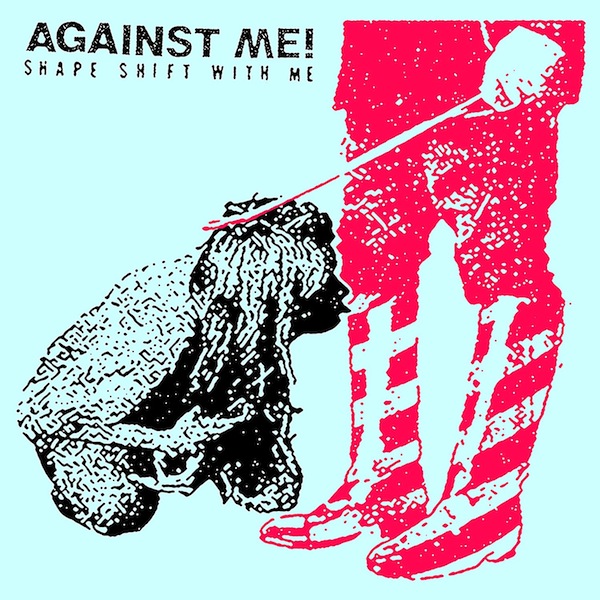 Against Me! Shape Shift With Me