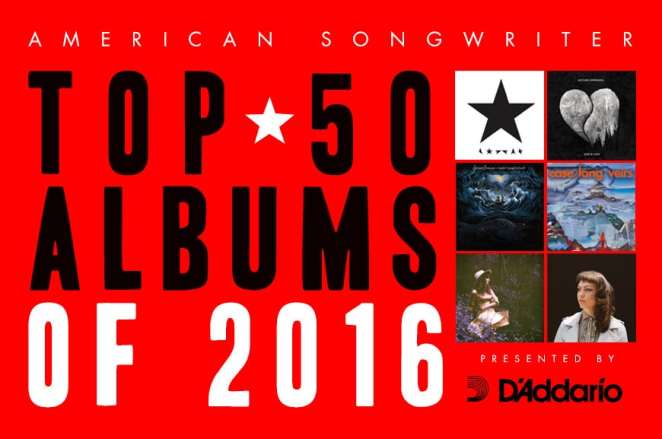 American Songwriter’s Top 50 Albums Of 2016: Presented by D’addario