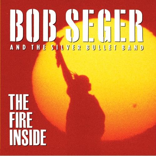 Behind the Song: Bob Seger & The Silver Bullet Band, “The Fire Inside”