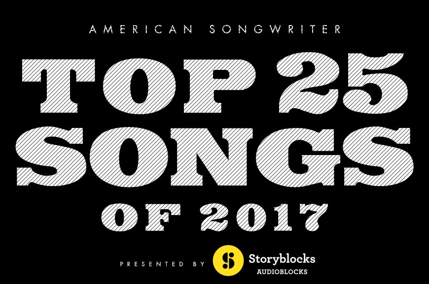 American Songwriter’s Top 25 Songs of 2017: Presented by Audioblocks/Storyblocks