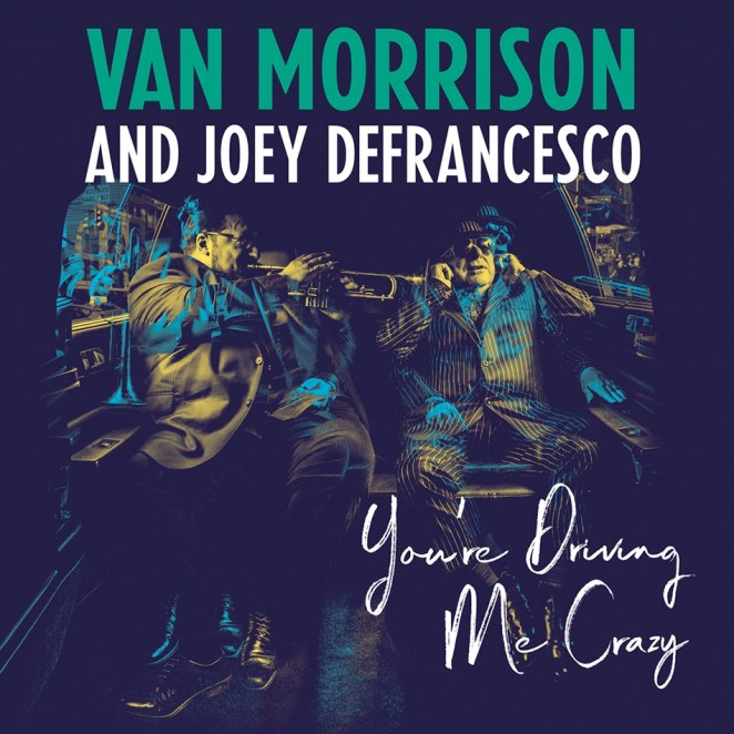 Van Morrison and Joey DeFrancesco: <em>You’re Driving Me Crazy</em>