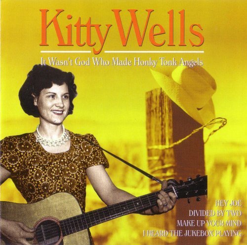 Kitty Wells, “It Wasn’t God Who Made Honky Tonk Angels”