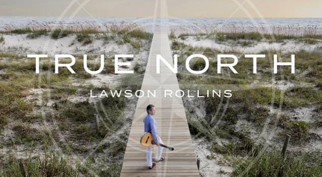 Guitarist Lawson Rollins Returns With Familiar Yet Noticeably Different, ‘True North’
