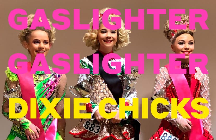 Behind the Song: Dixie Chicks, “Gaslighter”